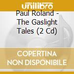 Paul Roland - The Gaslight Tales (2 Cd) cd