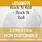 Rock N Roll - Rock N Roll cd musicale di Rock N Roll