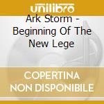 Ark Storm - Beginning Of The New Lege cd