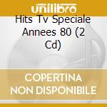 Hits Tv Speciale Annees 80 (2 Cd) cd