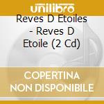Reves D Etoiles - Reves D Etoile (2 Cd)