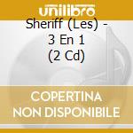 Sheriff (Les) - 3 En 1 (2 Cd) cd musicale di Les Sheriff