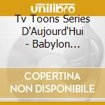 Tv Toons Series D'Aujourd'Hui - Babylon 5,X-Files,Seinfield? (2 Cd) cd musicale