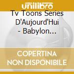 Tv Toons Series D'Aujourd'Hui - Babylon 5,X-Files,Seinfield? (2 Cd) cd