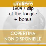 1984 / slip of the tongue + bonus cd