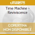 Time Machine - Reviviscence cd musicale di Time Machine