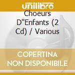 Choeurs D''Enfants (2 Cd) / Various cd