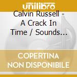 Calvin Russell - A Crack In Time / Sounds From The Fourth World (2 Cd) cd musicale di RUSSELL CALVIN