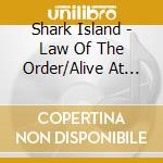 Shark Island - Law Of The Order/Alive At The Whisk (2 Cd) cd musicale di Island Shark