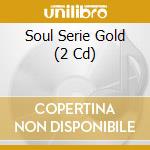 Soul Serie Gold (2 Cd) cd
