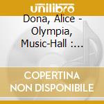 Dona, Alice - Olympia, Music-Hall : Quanrante Ans (2 Cd) cd musicale di Dona, Alice