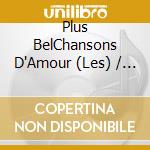 Plus BelChansons D'Amour (Les) / Various (4 Cd) cd