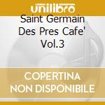 Saint Germain Des Pres Cafe' Vol.3 cd
