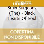 Brain Surgeons (The) - Black Hearts Of Soul cd