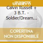 Calvin Russell + 3 B.T. - Soldier/Dream Of The Dog cd musicale di Calvin Russell + 3 B.T.
