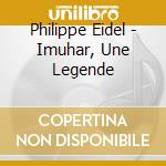 Philippe Eidel - Imuhar, Une Legende cd