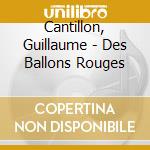 Cantillon, Guillaume - Des Ballons Rouges cd musicale di Cantillon, Guillaume