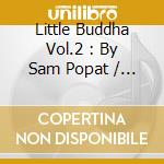 Little Buddha Vol.2 : By Sam Popat / Various cd