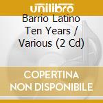 Barrio Latino Ten Years / Various (2 Cd) cd