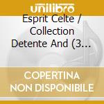 Esprit Celte / Collection Detente And (3 Cd) cd musicale di V/A