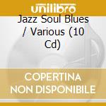 Jazz Soul Blues / Various (10 Cd) cd