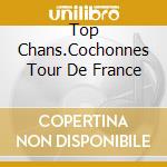 Top Chans.Cochonnes Tour De France cd musicale