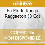 En Mode Ragga Raggaeton (3 Cd) cd musicale di AA.VV.