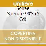 Soiree Speciale 90'S (5 Cd) cd