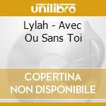 Lylah - Avec Ou Sans Toi cd musicale di Lylah