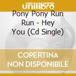 Pony Pony Run Run - Hey You (Cd Single) cd musicale di Pony Pony Run Run