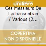 Ces Messieurs De Lachansonfran / Various (2 Cd) cd musicale