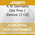 A St Germains Des Pres / Various (2 Cd) cd musicale di Various
