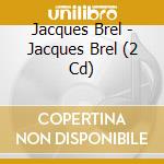 Jacques Brel - Jacques Brel (2 Cd) cd