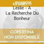Leslie - A La Recherche Du Bonheur cd