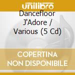 Dancefloor J'Adore / Various (5 Cd) cd