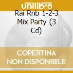 Rai Rnb 1-2-3 Mix Party (3 Cd) cd