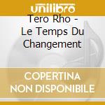 Tero Rho - Le Temps Du Changement cd