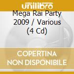 Mega Rai Party 2009 / Various (4 Cd) cd musicale di Various