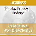 Koella, Freddy - Undone cd