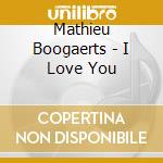 Mathieu Boogaerts - I Love You cd musicale di Mathieu Boogaerts