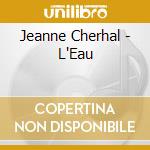 Jeanne Cherhal - L'Eau cd musicale di Jeanne Cherhal