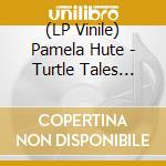 (LP Vinile) Pamela Hute - Turtle Tales From vinile