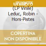 (LP Vinile) Leduc, Robin - Hors-Pistes vinile