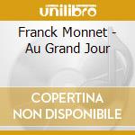 Franck Monnet - Au Grand Jour cd musicale di Franck Monnet