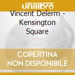 Vincent Delerm - Kensington Square cd musicale di Vincent Delerm