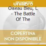 Oiseau Bleu, L - The Battle Of The cd