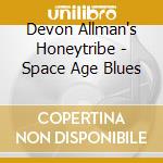 Devon Allman's Honeytribe - Space Age Blues cd musicale di Devon Allman's Honeytribe