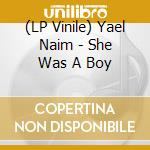 (LP Vinile) Yael Naim - She Was A Boy lp vinile di Yael Naim