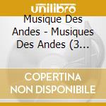 Musique Des Andes - Musiques Des Andes (3 Cd)