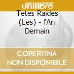 Tetes Raides (Les) - l'An Demain cd